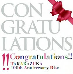 Congratulations!! -TAKARAZUKA 100th Anniversary Disc- (CD+DVD