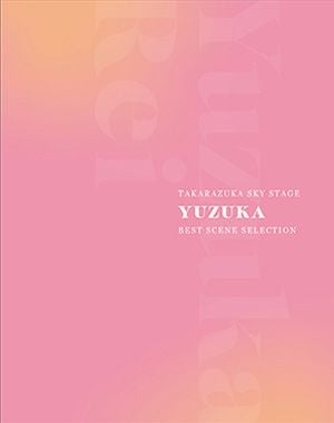 TAKARAZUKA SKY STAGE 「YUZUKA」 BEST SCENE SELECTION(Blu-ray)
